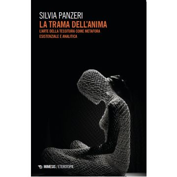 La trama dell'anima. L'arte della tessitura come metafora esistenziale e analitica