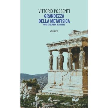 Grandezza della metafisica. Opere teoretiche scelte. Vol. 2