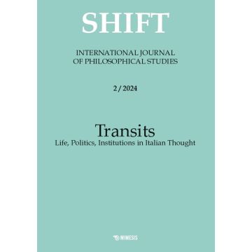 Shift. International journal of philosophical studies. Ediz. italiana, inglese e spagnola (2024). Vol. 2: Transits. Life, politics, institutions in Italian thought