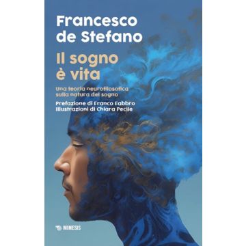 Il sogno è vita. Una teoria neurofilosofica sulla natura del sogno