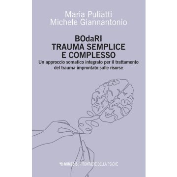 BOdaRI. Trauma semplice e complesso. Un approccio somatico integrato per il trattamento del trauma improntato sulle risorse