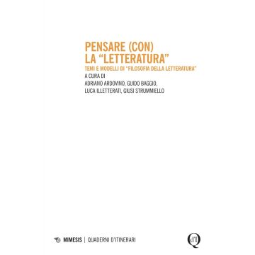 Pensare (con) la «letteratura». Temi e modelli di «filosofia della letteratura»