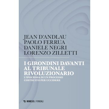 I girondini davanti al tribunale rivoluzionario. L'ipocrisia di un processo costruito per uccidere