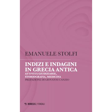 Indizi e indagini in Grecia antica. Attività giudiziarie, storiografia, medicina