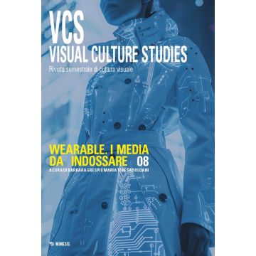 Visual culture studies. Rivista semestrale di cultura visuale. Ediz. italiana e inglese. Vol. 8: Wearable. I media da indossare
