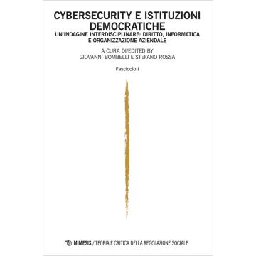 Teoria e critica della regolazione sociale. Ediz. italiana e inglese (2024). Vol. 2: Cybersecurity e istituzioni democratiche. Un'indagine interdisciplinare: diritto, informatica e organizzazione aziendale. Fascicolo I