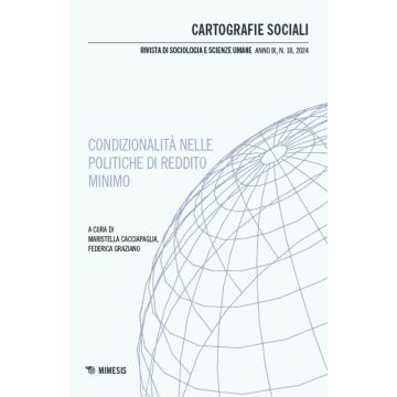 Cartografie sociali. Rivista di sociologia e scienze umane. Ediz. italiana e inglese (2024). Vol. 18: Condizionalità nelle politiche di reddito minimo. Prospettive critiche a confronto