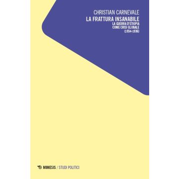 La frattura insanabile. La guerra d'Etiopia come crisi globale (1934-1936)