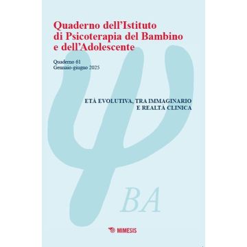 Quaderno dell'Istituto di psicoterapia del bambino e dell'adolescente (2025). Vol. 61: Età evolutiva, tra immaginario e realtà clinica