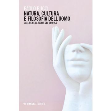 Natura, cultura e filosofia dell'uomo. Cassirer e la teoria del simbolo