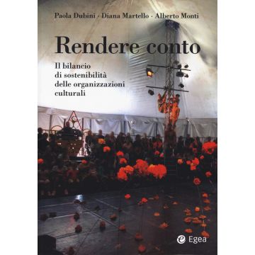 Rendere conto. Il bilancio di sostenibilità delle organizzazioni culturali (Dubini, Martello , Monti - Egea)