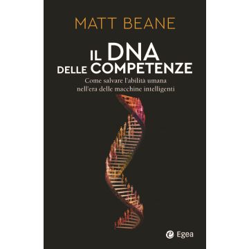 Il DNA delle competenze. Come salvare l'abilità umana nell'era delle macchine intelligenti