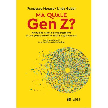 Ma quale Gen Z? Attitudini, valori e comportamenti di una generazione che sfida i luoghi comuni