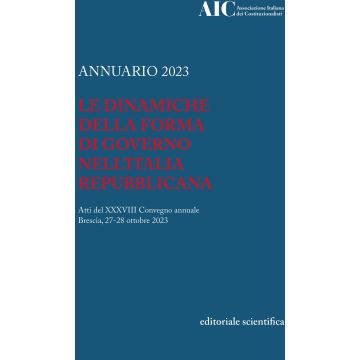 Annuario 2023. Le dinamiche della forma di governo nell'Italia Repubblicana. Atti del XXXVIII convegno annuale (Brescia, 27-28 ottobre 2023)