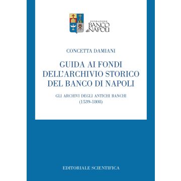 Guida ai fondi dell'archivio storico del Banco di Napoli. Gli archivi degli antichi banchi (1539-1808)
