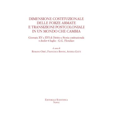 Dimensione costituzionale delle forze armate e transizioni postcoloniali in un mondo che cambia. Giornate XV e XVI di diritto e storia costituzionale «Atelier 4 luglio-G.G.Floridia»