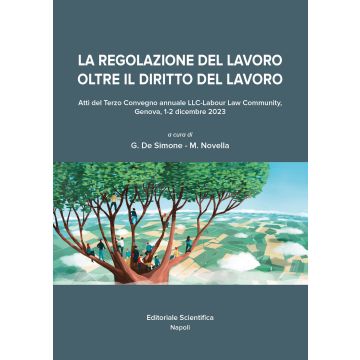 La regolazione del lavoro oltre il diritto del lavoro. Atti del Terzo Convegno annuale LCC-Labour Law Community (Genova, 1-2 dicembre 2023)