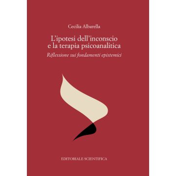 L'ipotesi dell'inconscio e la terapia psicoanalitica. Riflessioni sui fondamenti epistemici