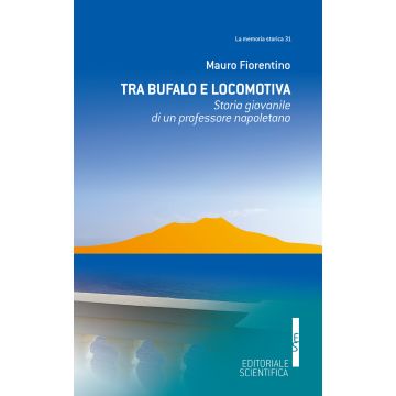 Tra Bufalo e locomotiva. Storia giovanile di un professore napoletano