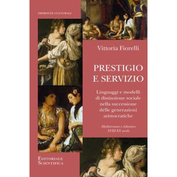 Prestigio e servizio. Linguaggi e modelli di distinzione sociale nella successione delle generazioni aristocratiche
