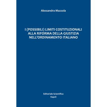 I (possibili) limiti costituzionali alla riforma della giustizia nell'ordinamento italiano
