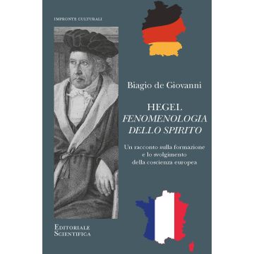 Hegel. Fenomenologia dello spirito. Un racconto sulla formazione e lo svolgimento della coscienza europea