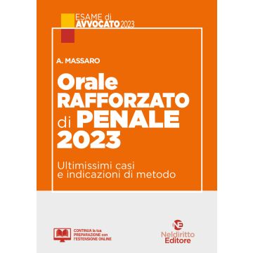 Orale rafforzato di penale 2023. Ultimissimi casi e indicazioni di metodo (Esame Avvocato)