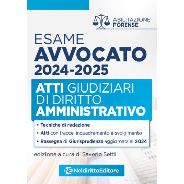 Atti di diritto Amministrativo per l'esame di avvocato 2024/2025 - Tecniche di redazione, Atti con tracce inquadramento e svolgimento, Rassegna di giurisprudenza aggiornata 2024