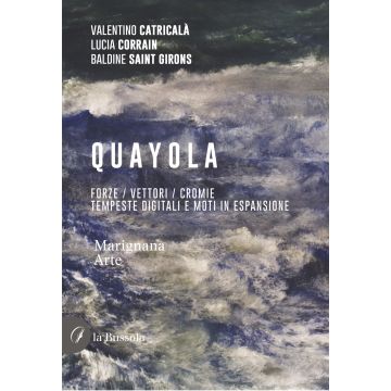 Quayola. Forze / Vettori / Cromie. Tempeste digitali e moti in espansione. Ediz. illustrata