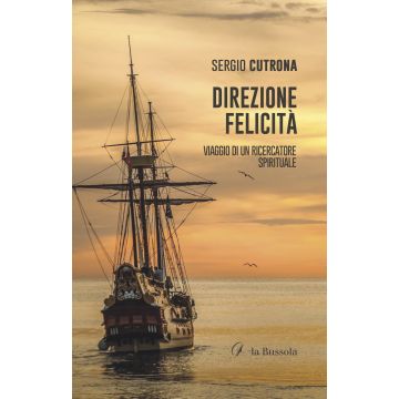 Direzione felicità. Viaggio di un ricercatore spirituale