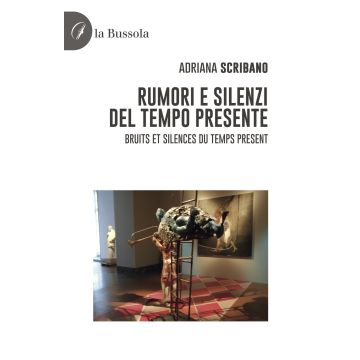 Rumori e silenzi del tempo presente-Bruits et silences du temps present. Ediz. bilingue