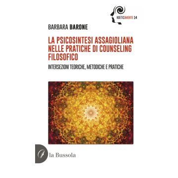 La psicosintesi assagioliana nelle pratiche di counseling filosofico. Intersezioni teoriche, metodiche e pratiche