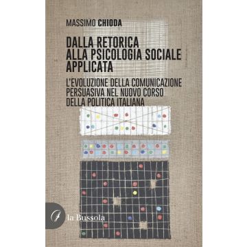 Dalla retorica alla psicologia applicata. L'evoluzione della comunicazione persuasiva nel nuovo corso della politica italiana