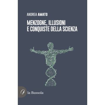 Menzogne, illusioni e conquiste della scienza