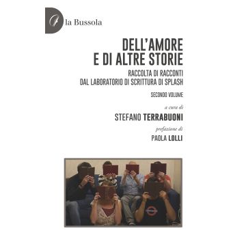 Dell'amore e di altre storie. Raccolta di racconti dal Laboratorio di scrittura di Splash. Vol. 2