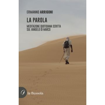 La Parola. Meditazione quotidiana scritta sul Vangelo di Marco (Arrigoni Ermanno - La bussola)