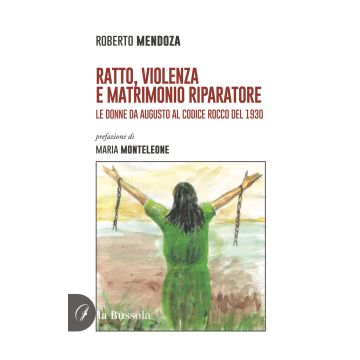 Ratto, violenza e matrimonio riparatore. Le donne da Augusto al Codice Rocco del 1930