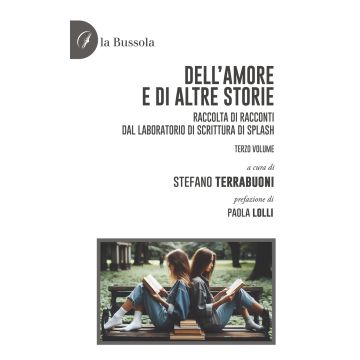 Dell'amore e di altre storie. Raccolta di racconti dal laboratorio di scrittura di Splash. Vol. 3