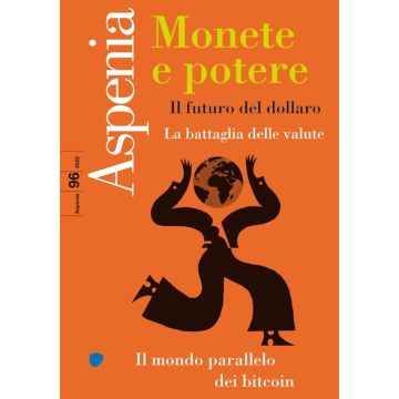 Aspenia. Vol. 96: Monete e potere - Il futuro del dollaro; La battaglia delle valute; Il mondo parallelo del bitcoin