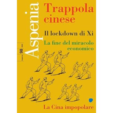 Aspenia (2022). Vol. 98: Trappola cinese - Il lockdown di XI; La fine del miracolo economico; La Cina inpopolare