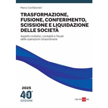 Trasformazione, fusione, conferimento, scissione e liquidazione delle società. Aspetti civilistici, contabili e fiscali delle operazioni straordinarie. Formulario 2025 - Il Sole 24 Ore