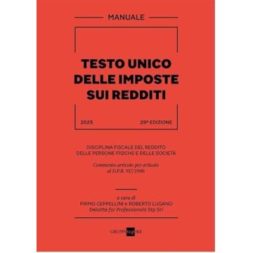 Manuale Testo Unico delle Imposte sui Redditi 2025 - Disciplina fiscale del reddito delle persone fisiche e delle società (Ceppellini, Lugano - Il Sole 24 ore)