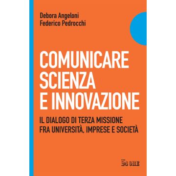 Comunicare scienza e innovazione. Il dialogo di terza missione fra università, imprese e società