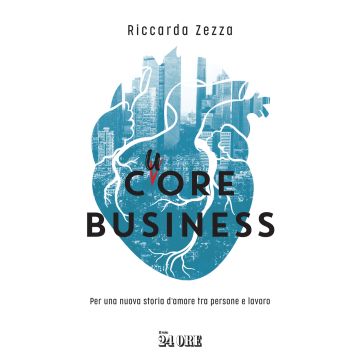 Cuore business. Per una nuova storia d'amore tra persone e lavoro