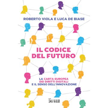 Il codice del futuro. La carta europea dei diritti digitali e il senso dell'innovazione