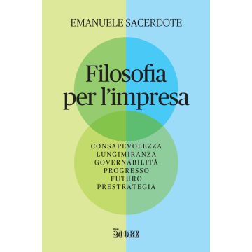 Filosofia per l'impresa. Consapevolezza, lungimiranza, governabilità, progresso, futuro, prestrategia