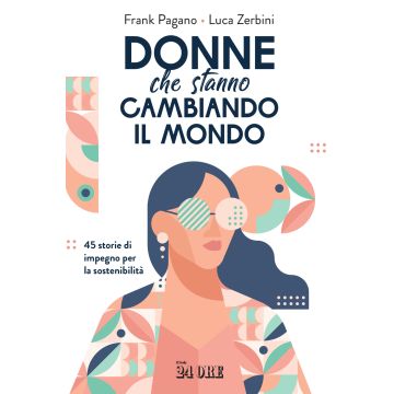 Donne che stanno cambiando il mondo. 45 storie di impegno per la sostenibilità