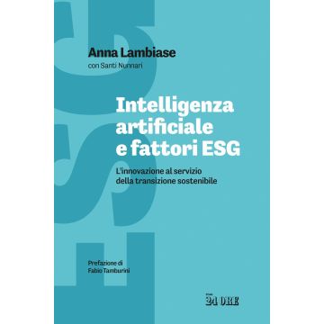 Intelligenza artificiale e fattori ESG. L'innovazione al servizio della transizione sostenibile (Lambiase Anna; Nunnari Santi - Il Sole 24 Ore)