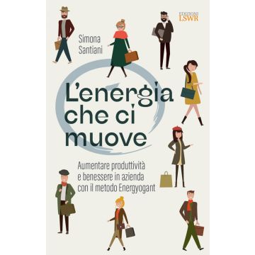 L'energia che ci muove. Aumentare benessere e produttività in azienda con il metodo Energyogant