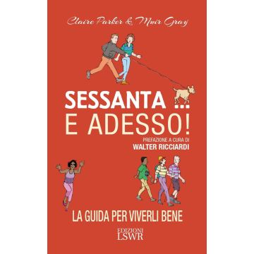 Sessanta... e adesso! La guida per viverli bene